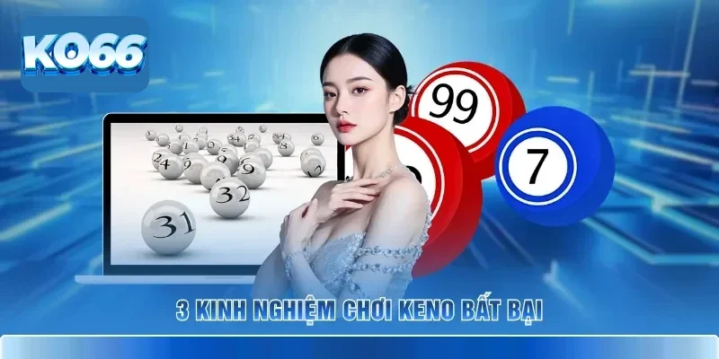 Luật Chơi Keno KO66 Và Cách Theo Dõi Kỳ Quay Dễ Hiểu 4 3 kinh nghiệm chơi Keno bất bại