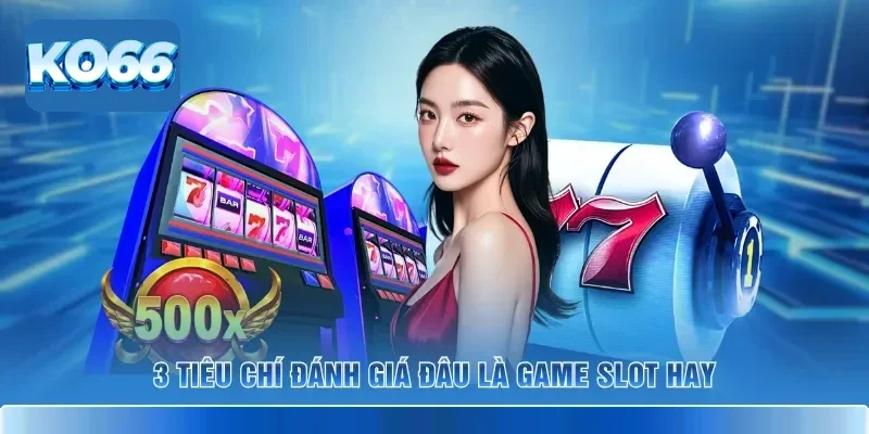 5+ Game Slot Hot Tại KO66 Trực Tuyến Cho Người Mới 2026 3 3 tiêu chí đánh giá đâu là game slot hay