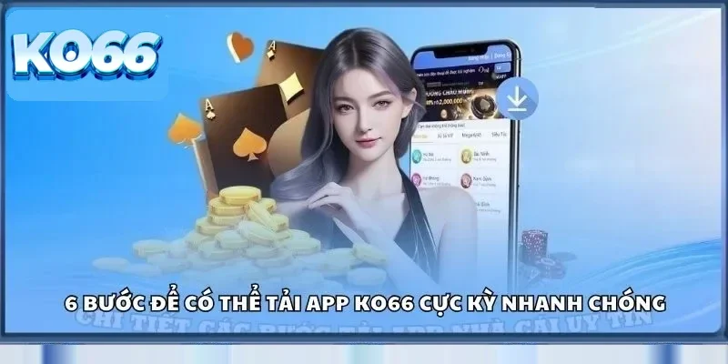 Tải App Ko66 - Tăng Cường Sự Đẳng Cấp Trong Trải Nghiệm 2 6 bước để có thể tải app Ko66 cực kỳ nhanh chóng