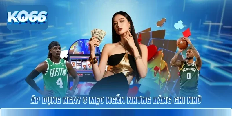 Game Giải Trí Đổi Thưởng KO66 Hot Nhất Cho Người Chơi 4 Áp dụng ngay 3 mẹo ngắn nhưng đáng ghi nhớ
