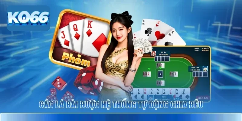 Phỏm KO66 – Tá Lả Trực Tuyến Với Luật Chơi Công Bằng 3 Các lá bài được hệ thống tự động chia đều