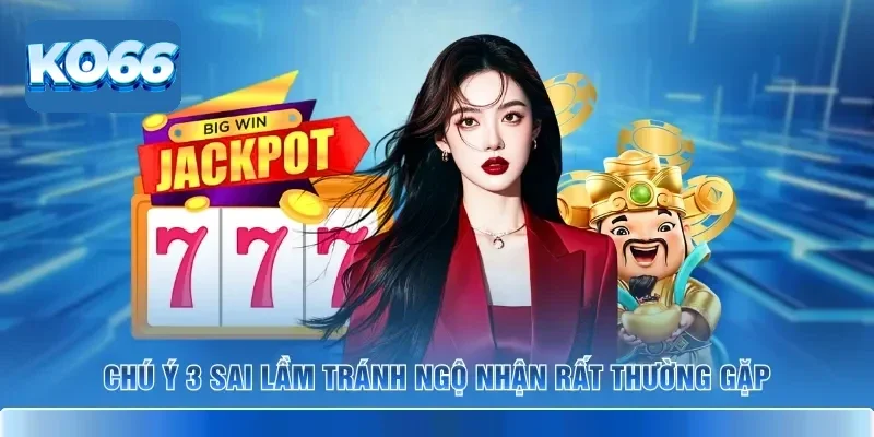 Khung Giờ Săn Hũ KO66 Cho Người Muốn Vào Game Đúng Nhịp 4 Chú ý 3 sai lầm tránh ngộ nhận rất thường gặp