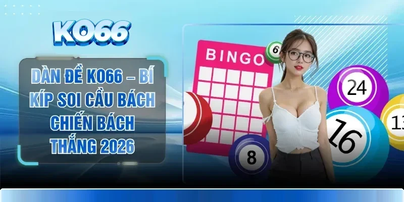 Dàn Đề KO66 – Bí Kíp Soi Cầu Bách Chiến Bách Thắng 2026 1 Dàn Đề KO66 – Bí Kíp Soi Cầu Bách Chiến Bách Thắng 2026