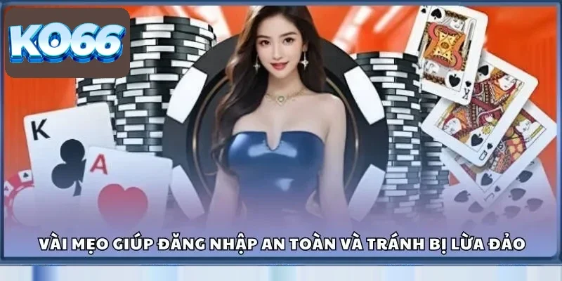 Vài mẹo giúp đăng nhập an toàn và tránh bị lừa đảo
