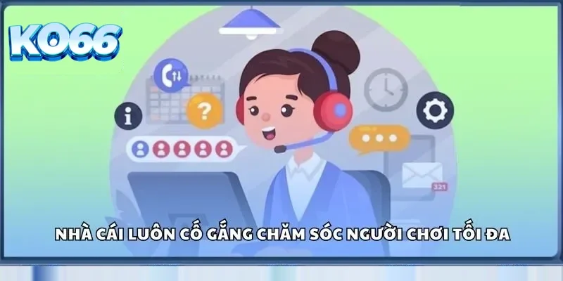 Nhà cái luôn cố gắng chăm sóc người chơi tối đa