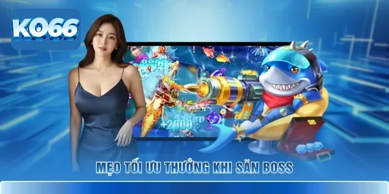Nghệ Thuật Săn Boss Bắn Cá KO66 Bắn Đâu Trúng Đó Cho Bạn 4 Mẹo tối ưu thưởng khi săn boss