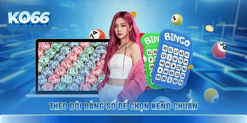 Cách Chọn Số Keno KO66 Chuẩn Cho Người Mới Bắt Đầu 3 Theo dõi bảng số để chọn Keno chuẩn