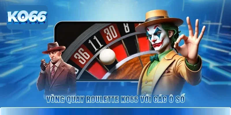 Roulette KO66 – Luật Cơ Bản & Cách Chơi Để Trúng Đậm 2 Vòng quay Roulette KO66 với các ô số